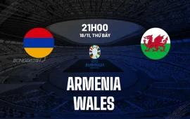 Vòng loại Euro 2024: Nhận định Armenia vs Wales 21h00 ngày 18/11